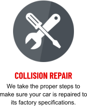 COLLISION REPAIR We take the proper steps to make sure your car is repaired to its factory specifications.