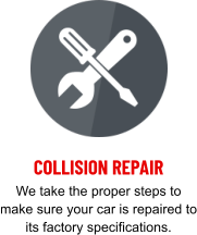 COLLISION REPAIR We take the proper steps to make sure your car is repaired to its factory specifications.